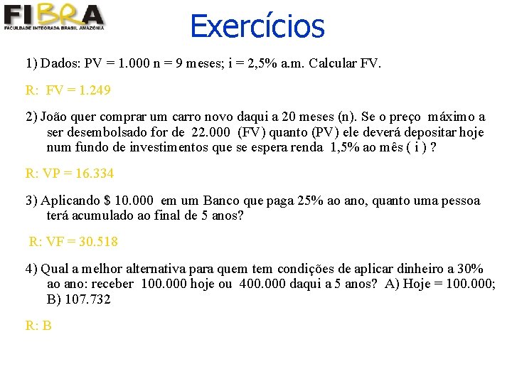 Exercícios 1) Dados: PV = 1. 000 n = 9 meses; i = 2,