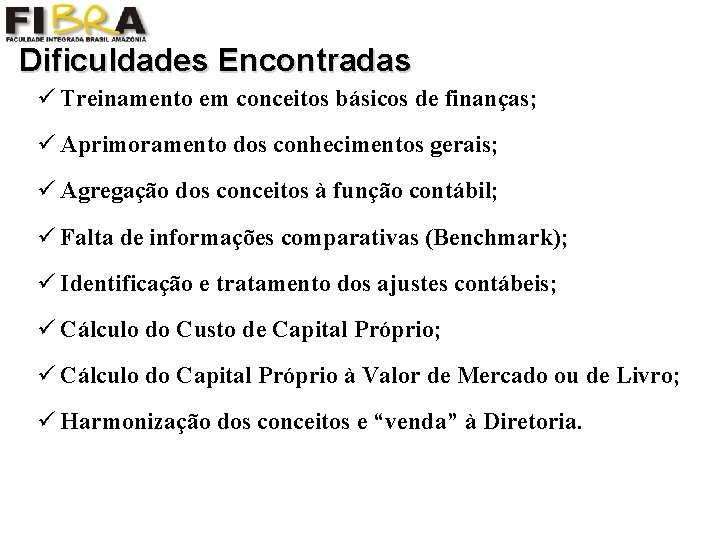 Dificuldades Encontradas ü Treinamento em conceitos básicos de finanças; ü Aprimoramento dos conhecimentos gerais;