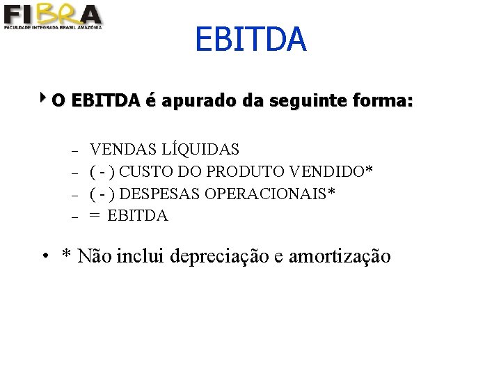 EBITDA 4 O EBITDA é apurado da seguinte forma: – – VENDAS LÍQUIDAS (