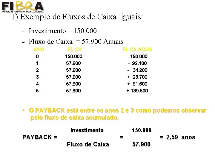 1) Exemplo de Fluxos de Caixa iguais: – Investimento = 150. 000 – Fluxo