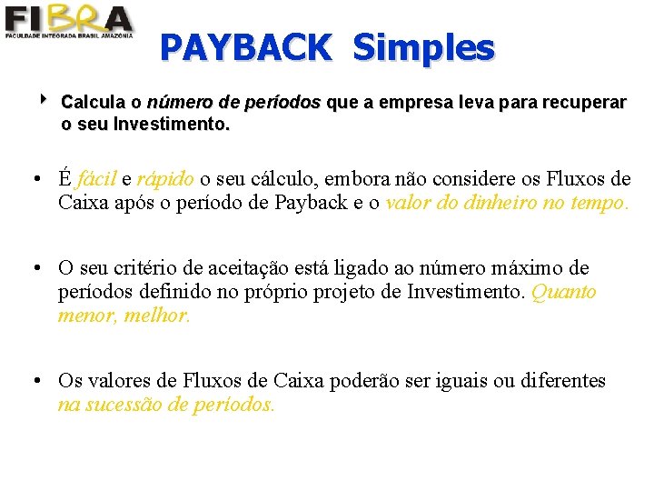 PAYBACK Simples 4 Calcula o número de períodos que a empresa leva para recuperar