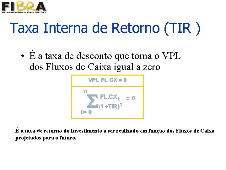 Taxa Interna de Retorno (TIR ) • É a taxa de desconto que torna