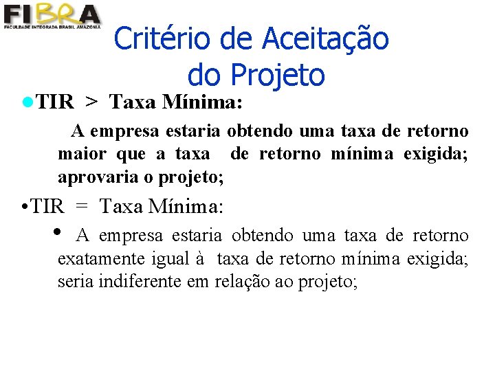 Critério de Aceitação do Projeto l. TIR > Taxa Mínima: i A empresa estaria