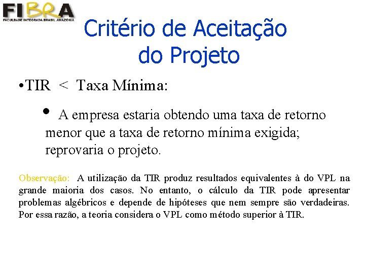 Critério de Aceitação do Projeto • TIR < Taxa Mínima: i A empresa estaria