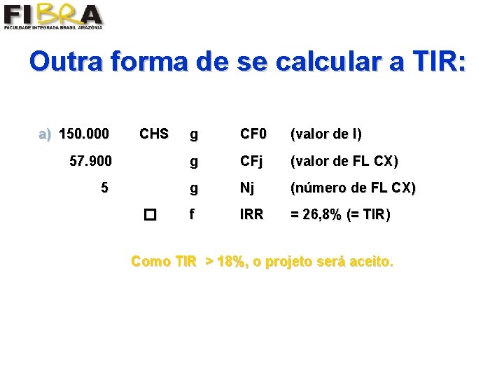 Outra forma de se calcular a TIR: a) 150. 000 CHS g CF 0