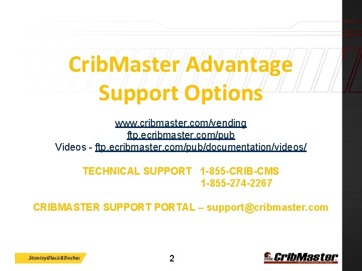 Crib. Master Advantage Support Options www. cribmaster. com/vending ftp. ecribmaster. com/pub Videos - ftp.