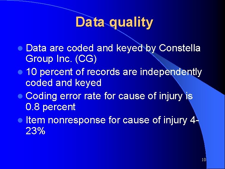 Data quality l Data are coded and keyed by Constella Group Inc. (CG) l
