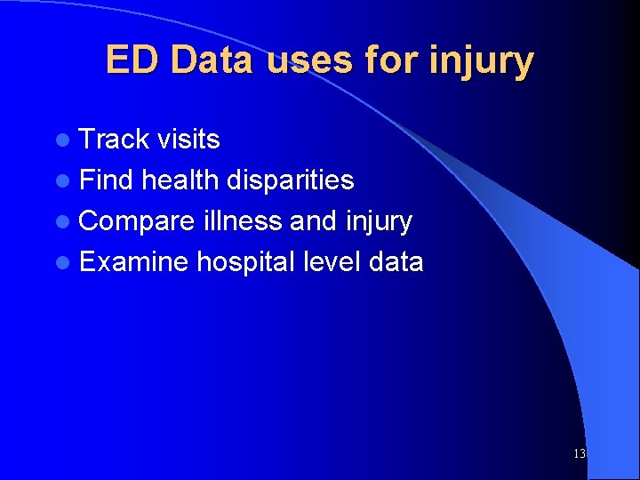 ED Data uses for injury l Track visits l Find health disparities l Compare