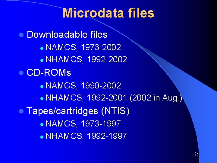 Microdata files l Downloadable files NAMCS, 1973 -2002 l NHAMCS, 1992 -2002 l l