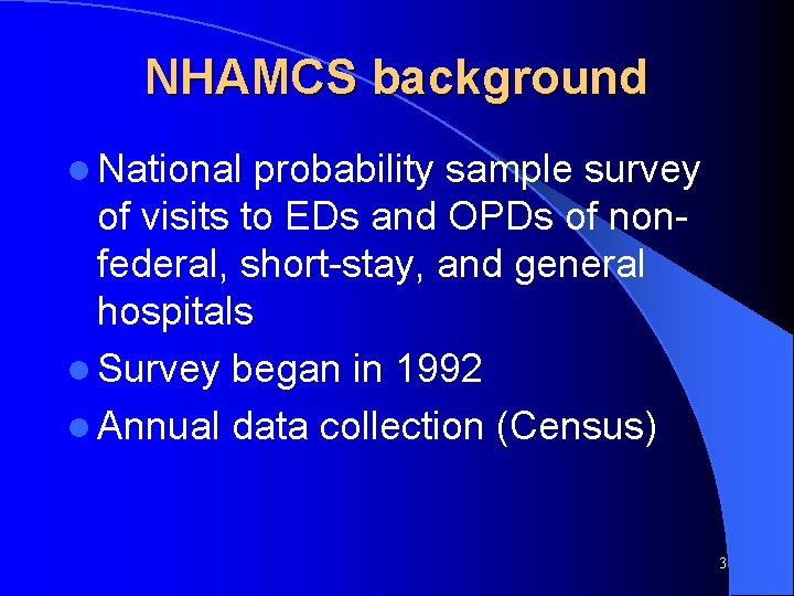 NHAMCS background l National probability sample survey of visits to EDs and OPDs of