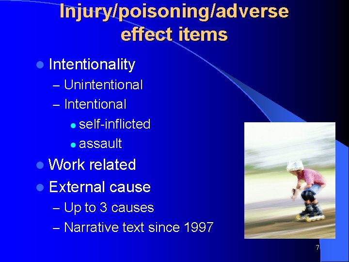 Injury/poisoning/adverse effect items l Intentionality – Unintentional – Intentional self-inflicted l assault l l