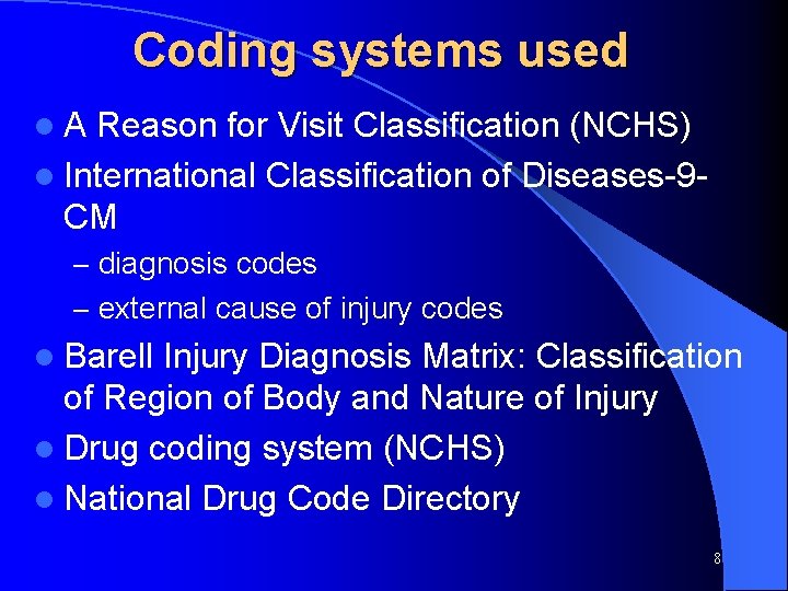 Coding systems used l. A Reason for Visit Classification (NCHS) l International Classification of