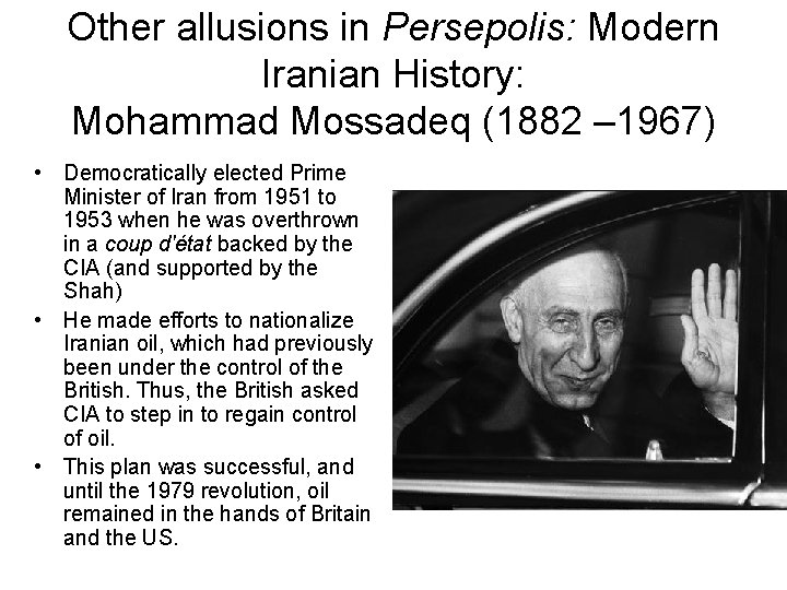 Other allusions in Persepolis: Modern Iranian History: Mohammad Mossadeq (1882 – 1967) • Democratically