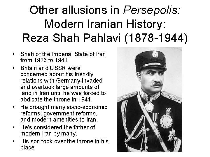 Other allusions in Persepolis: Modern Iranian History: Reza Shah Pahlavi (1878 -1944) • Shah