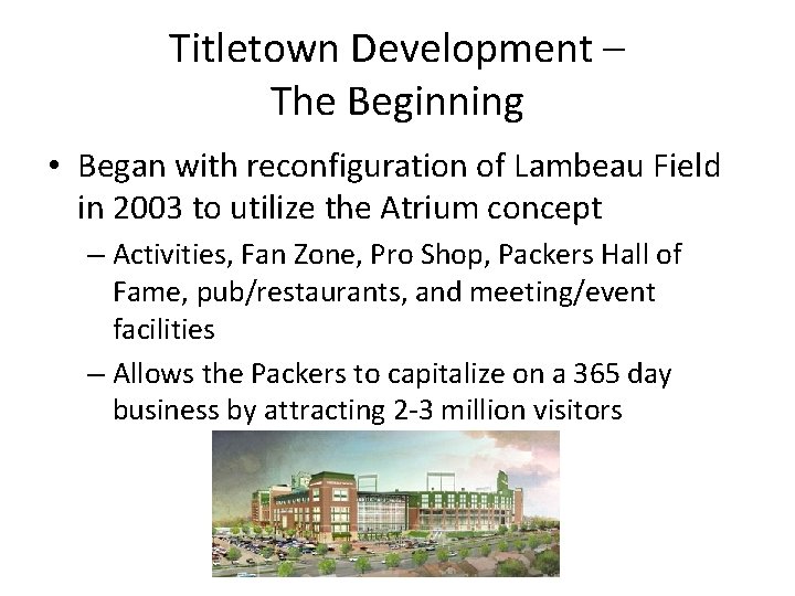 Titletown Development – The Beginning • Began with reconfiguration of Lambeau Field in 2003