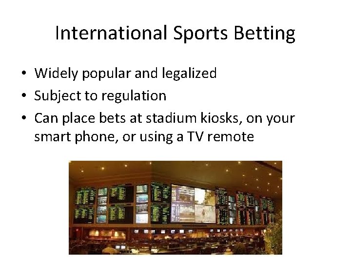International Sports Betting • Widely popular and legalized • Subject to regulation • Can