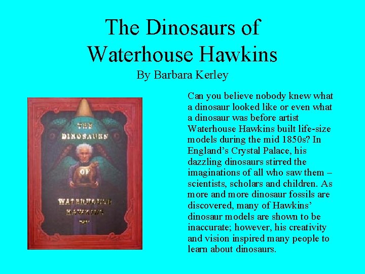 The Dinosaurs of Waterhouse Hawkins By Barbara Kerley Can you believe nobody knew what