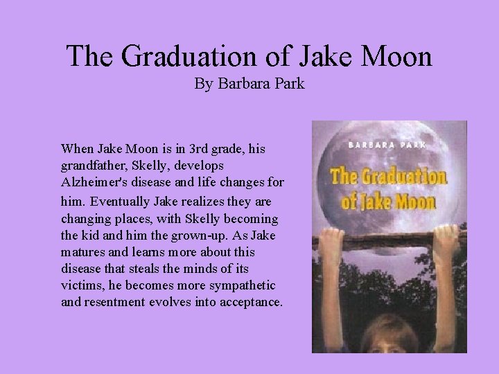 The Graduation of Jake Moon By Barbara Park When Jake Moon is in 3