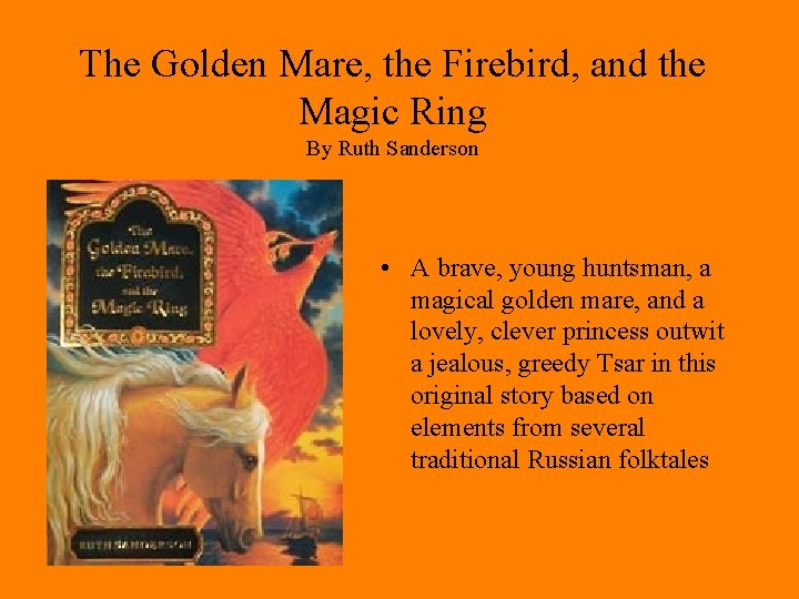 The Golden Mare, the Firebird, and the Magic Ring By Ruth Sanderson • A