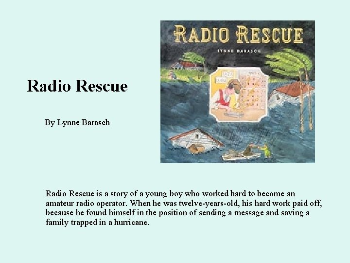 Radio Rescue By Lynne Barasch Radio Rescue is a story of a young boy