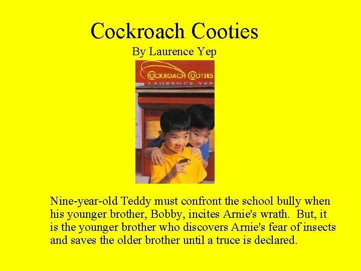 Cockroach Cooties By Laurence Yep Nine-year-old Teddy must confront the school bully when his