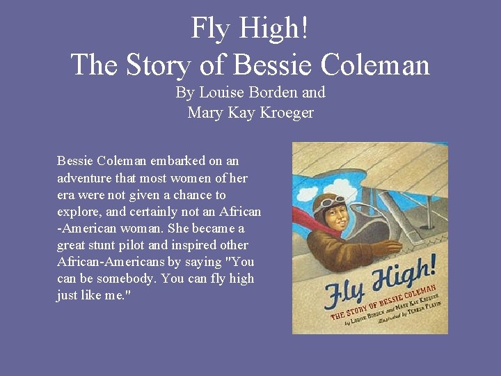 Fly High! The Story of Bessie Coleman By Louise Borden and Mary Kay Kroeger