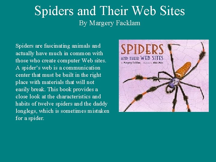 Spiders and Their Web Sites By Margery Facklam Spiders are fascinating animals and actually