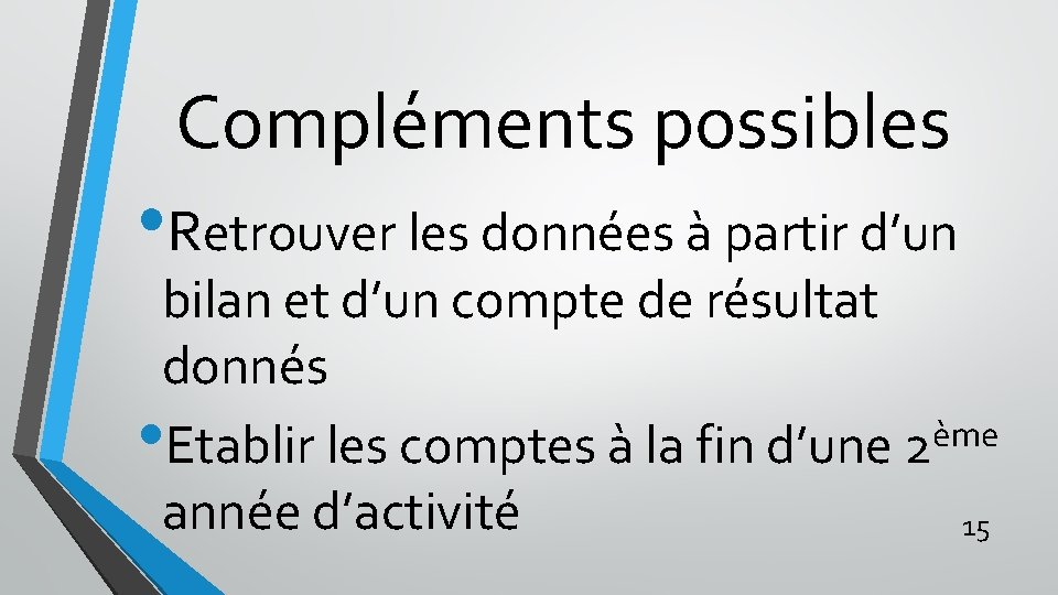 Compléments possibles • Retrouver les données à partir d’un bilan et d’un compte de