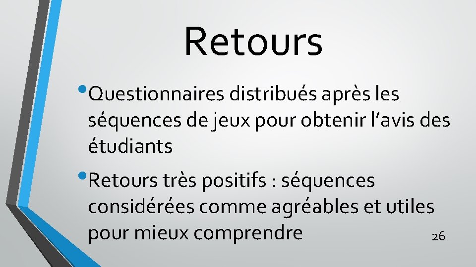 Retours • Questionnaires distribués après les séquences de jeux pour obtenir l’avis des étudiants