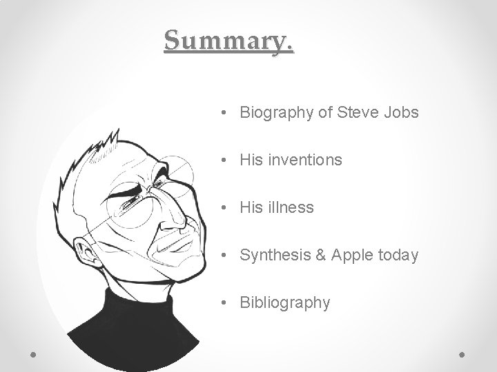 Summary. • Biography of Steve Jobs • His inventions • His illness • Synthesis
