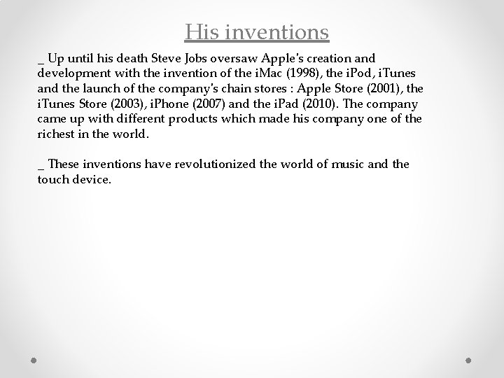 His inventions _ Up until his death Steve Jobs oversaw Apple's creation and development