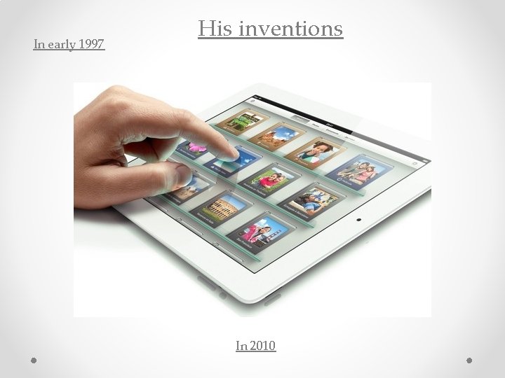 In early 1997 His inventions In 2010 