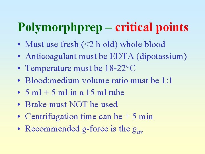 Polymorphprep – critical points • • Must use fresh (<2 h old) whole blood
