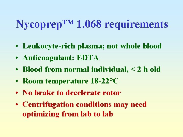 Nycoprep™ 1. 068 requirements • • • Leukocyte-rich plasma; not whole blood Anticoagulant: EDTA