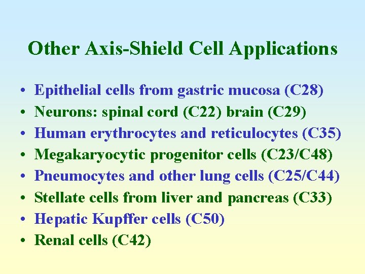 Other Axis-Shield Cell Applications • • Epithelial cells from gastric mucosa (C 28) Neurons: