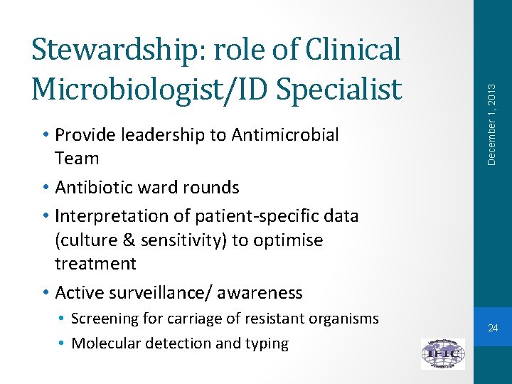  • Provide leadership to Antimicrobial Team • Antibiotic ward rounds • Interpretation of