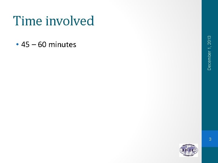  • 45 – 60 minutes December 1, 2013 Time involved 3 