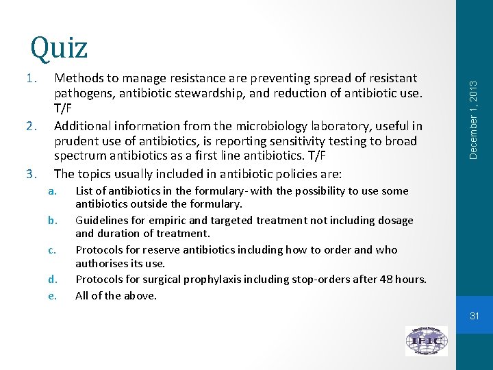 1. 2. 3. Methods to manage resistance are preventing spread of resistant pathogens, antibiotic