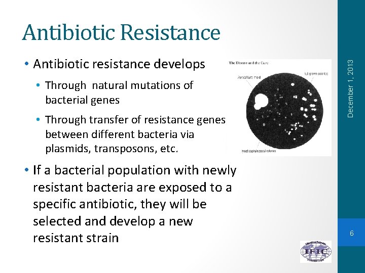  • Antibiotic resistance develops • Through natural mutations of bacterial genes • Through