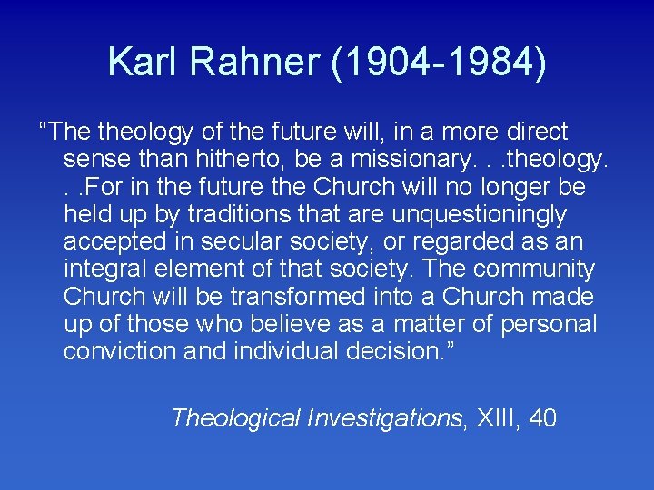 Karl Rahner (1904 -1984) “The theology of the future will, in a more direct