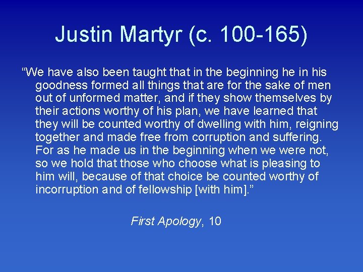 Justin Martyr (c. 100 -165) “We have also been taught that in the beginning