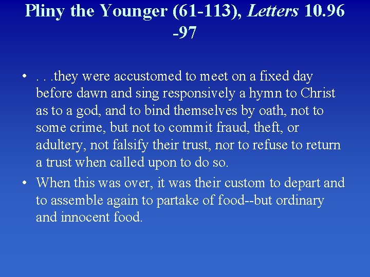 Pliny the Younger (61 -113), Letters 10. 96 -97 • . . . they