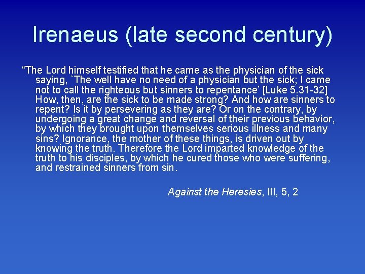 Irenaeus (late second century) “The Lord himself testified that he came as the physician