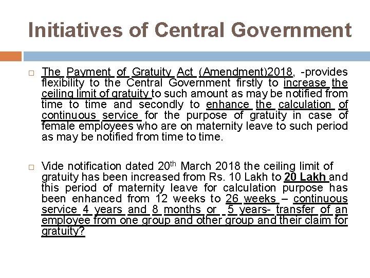 Initiatives of Central Government The Payment of Gratuity Act (Amendment)2018, -provides flexibility to the