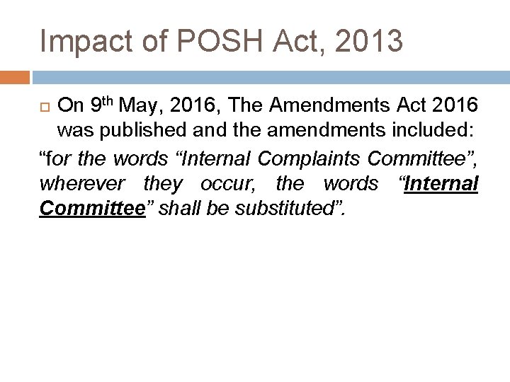 Impact of POSH Act, 2013 On 9 th May, 2016, The Amendments Act 2016