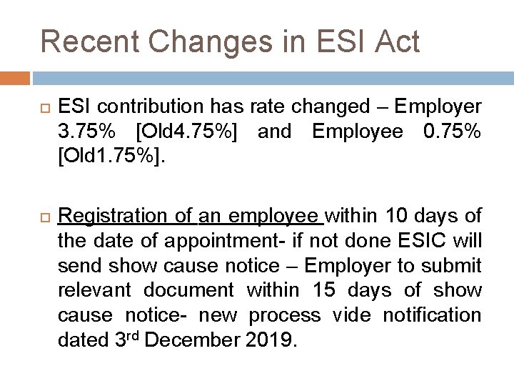 Recent Changes in ESI Act ESI contribution has rate changed – Employer 3. 75%