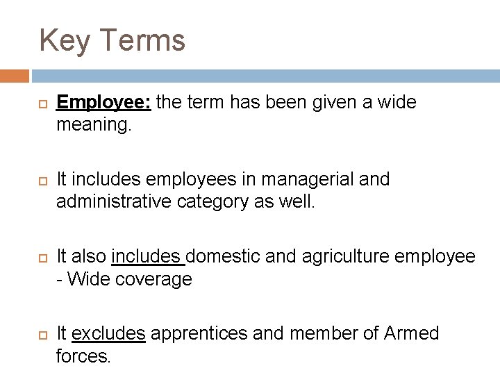 Key Terms Employee: the term has been given a wide meaning. It includes employees