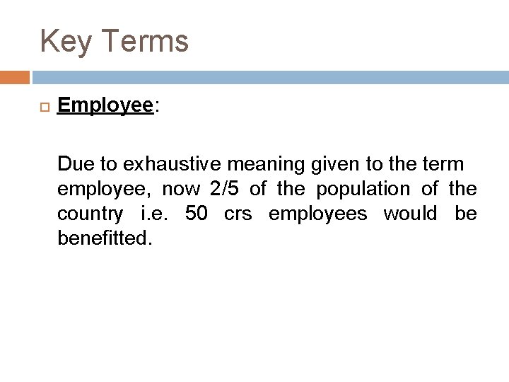 Key Terms Employee: Due to exhaustive meaning given to the term employee, now 2/5