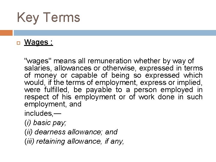 Key Terms Wages : "wages" means all remuneration whether by way of salaries, allowances