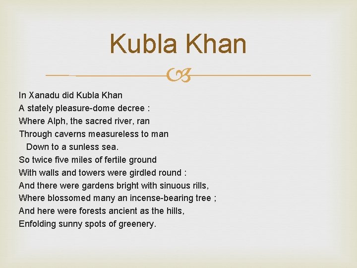 Kubla Khan In Xanadu did Kubla Khan A stately pleasure-dome decree : Where Alph,